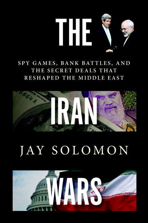 Book cover of The Iran Wars: Spy Games, Bank Battles, Secret Deals-and What Comes Now
