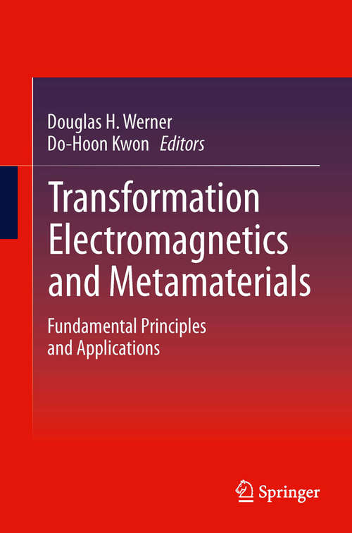 Transformation Electromagnetics and Metamaterials: Fundamental Principles and Applications