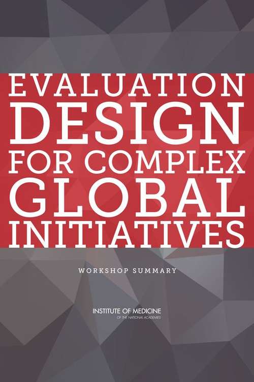 Evaluation Design for Complex Global Initiatives: Workshop Summary