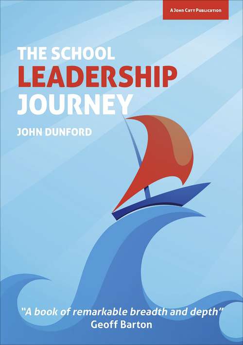 Book cover of The School Leadership Journey: What 40 Years in Education Has Taught Me About Leading Schools in an Ever-Changing Landscape