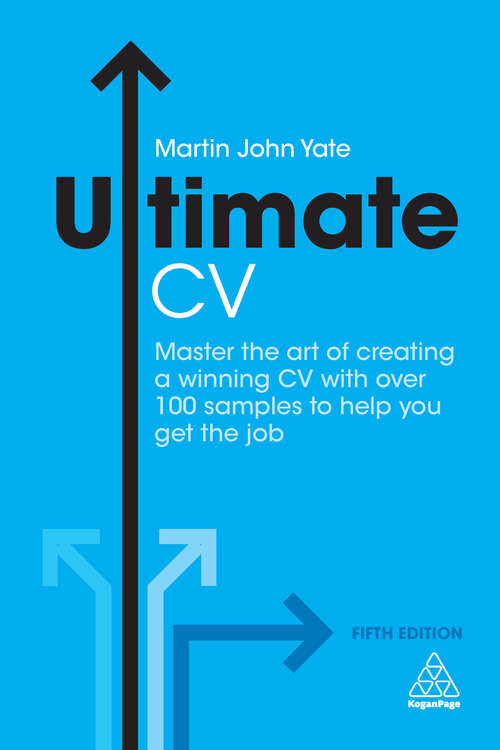 Book cover of Ultimate CV: Master the Art of Creating a Winning CV with Over 100 Samples to Help You Get the Job (Ultimate Series)