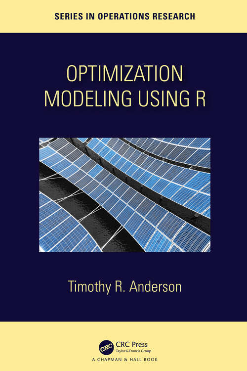Optimization Modelling Using R (Chapman & Hall/CRC Series in Operations Research)