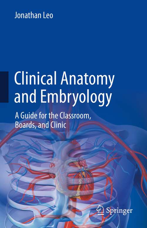 Book cover of Clinical Anatomy and Embryology: A Guide for the Classroom, Boards, and Clinic (1st ed. 2022)