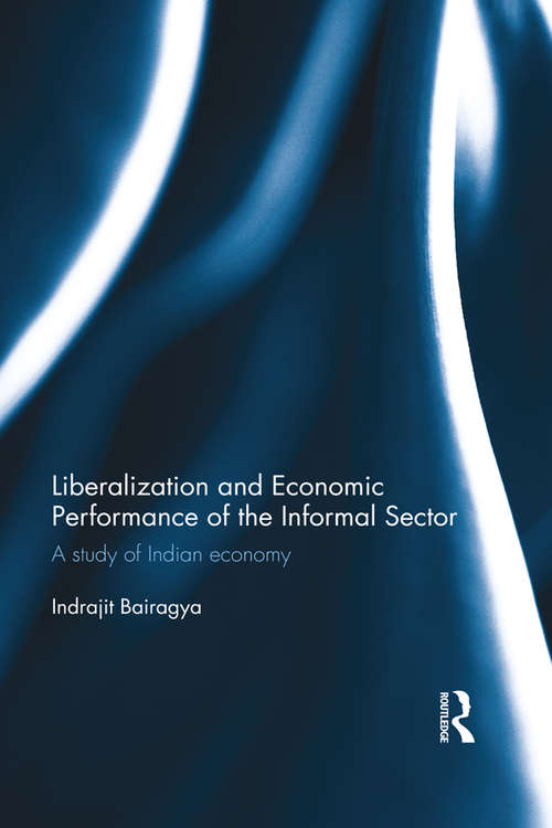 Book cover of Liberalization and Economic Performance of the Informal Sector: A study of Indian Economy