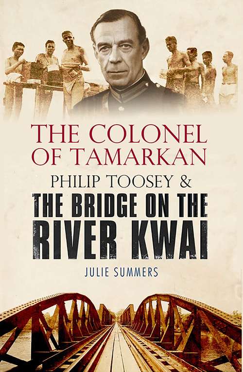 Book cover of The Colonel of Tamarkan: Philip Toosey and the Bridge on the River Kwai