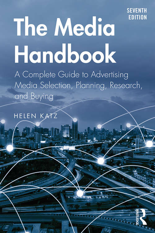 Book cover of The Media Handbook: A Complete Guide to Advertising Media Selection, Planning, Research, and Buying (7) (Routledge Communication Series)