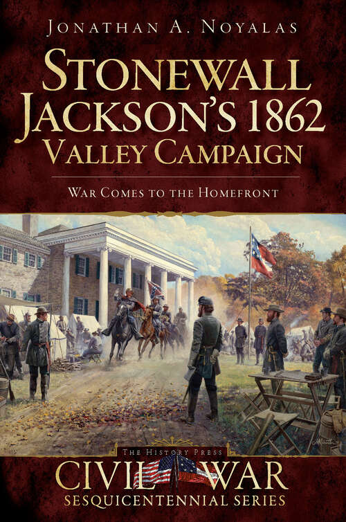 Book cover of Stonewall Jackson's 1862 Valley Campaign: War Comes to the Homefront (Civil War Sesquicentennial Series)