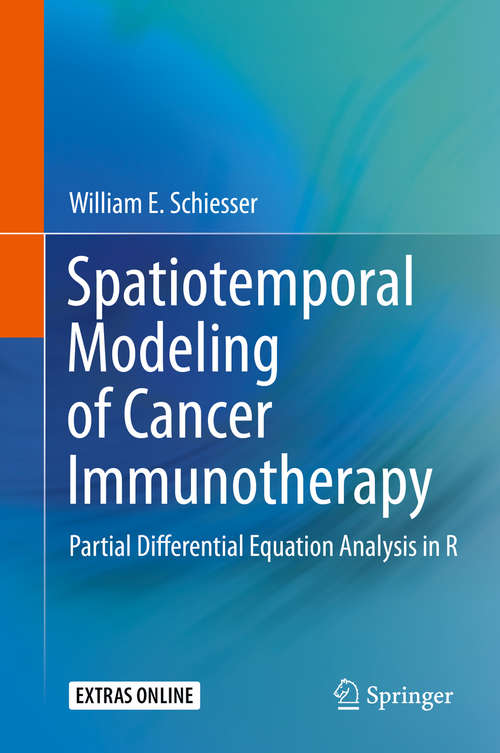 Book cover of Spatiotemporal Modeling of Cancer Immunotherapy: Partial Differential Equation Analysis in R (1st ed. 2019)