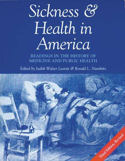 Book cover of Sickness And Health In America: Readings In The History Of Medicine And Public Health (Third Edition)
