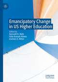 Emancipatory Change in US Higher Education