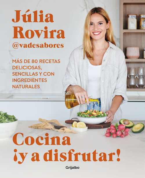 Book cover of Cocina ¡y a disfrutar!: Más de 80 recetas deliciosas, sencillas y con ingredientes naturales