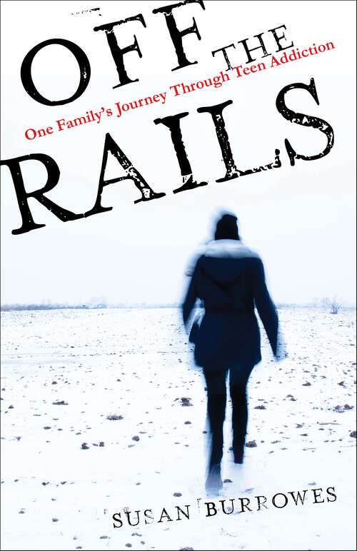 Book cover of Off the Rails: One Family's Journey Through Teen Addiction