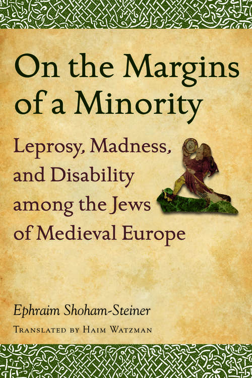 On the Margins of a Minority: Leprosy, Madness, and Disability among the Jews of Medieval Europe
