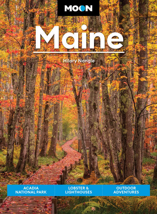 Book cover of Moon Maine: Acadia National Park, Lobster & Lighthouses, Outdoor Adventures (9) (Travel Guide)