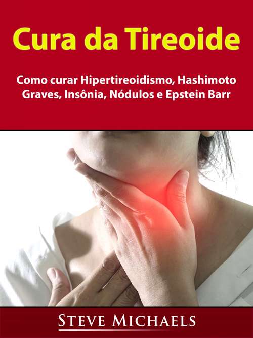 Book cover of Cura da Tireoide: Como curar Hipertireoidismo, Hashimoto, Graves, Insônia, Nódulos e Epstein Barr