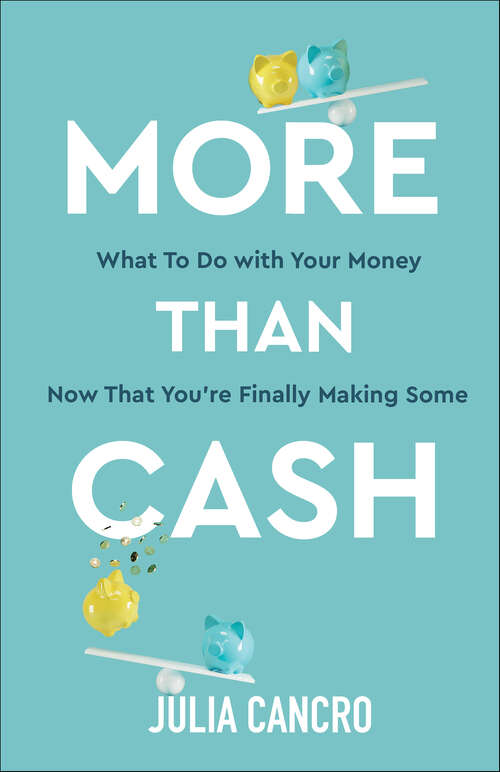Book cover of More Than Cash: What to do with your money now that you're finally making some