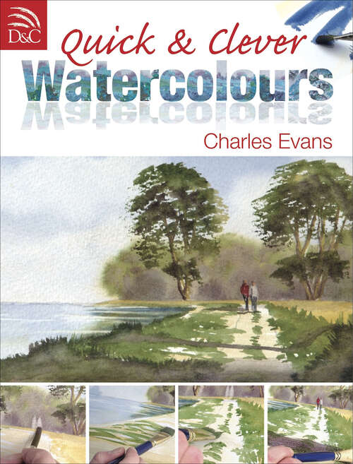 Book cover of Quick & Clever Watercolours: Step-by-step Projects For Spectacular Results (Quick And Clever Ser.)