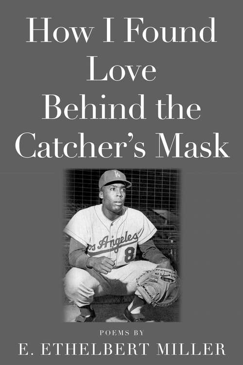 Book cover of How I Found Love Behind the Catcher's Mask: Poems