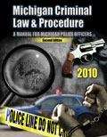 Michigan Criminal Law and Procedure: A Manual for Michigan Police Officers (2nd Edition)
