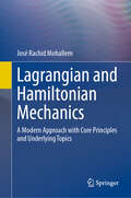 Lagrangian and Hamiltonian Mechanics: A Modern Approach with Core Principles and Underlying Topics