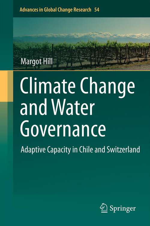 Book cover of Climate Change and Water Governance: Adaptive Capacity in Chile and Switzerland (Advances in Global Change Research #54)