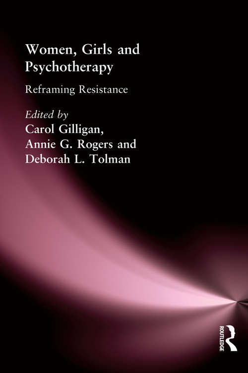 Women, Girls & Psychotherapy: Reframing Resistance (Women And Therapy Ser.)