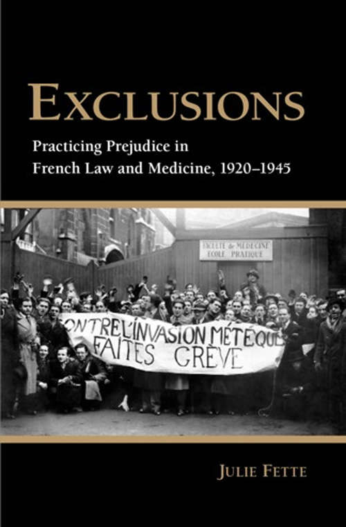 Book cover of Exclusions: Practicing Prejudice in French Law and Medicine, 1920-1945