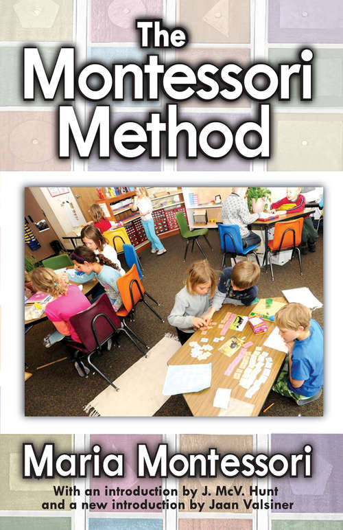 The Montessori Method: Scientific Pedagogy As Applied To Child Education In The Children's Houses With Additions And Revisions By The Author - Scholar's Choice Edition