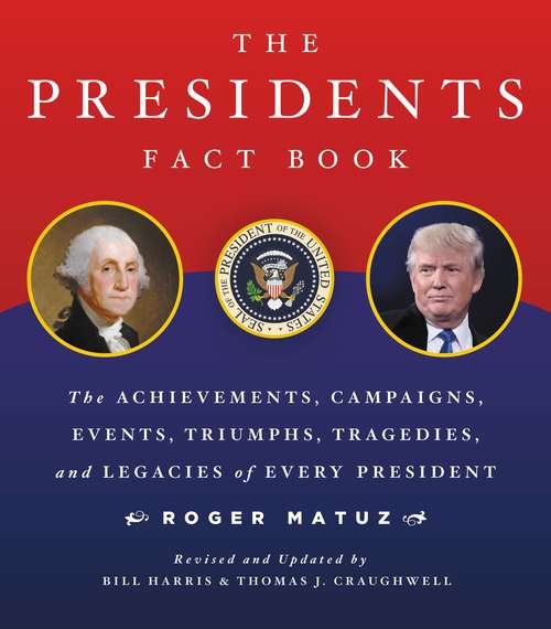 Presidents Fact Book Revised and Updated!: The Achievements, Campaigns, Events, Triumphs, and Legacies of Every President from George Washington to the Current One
