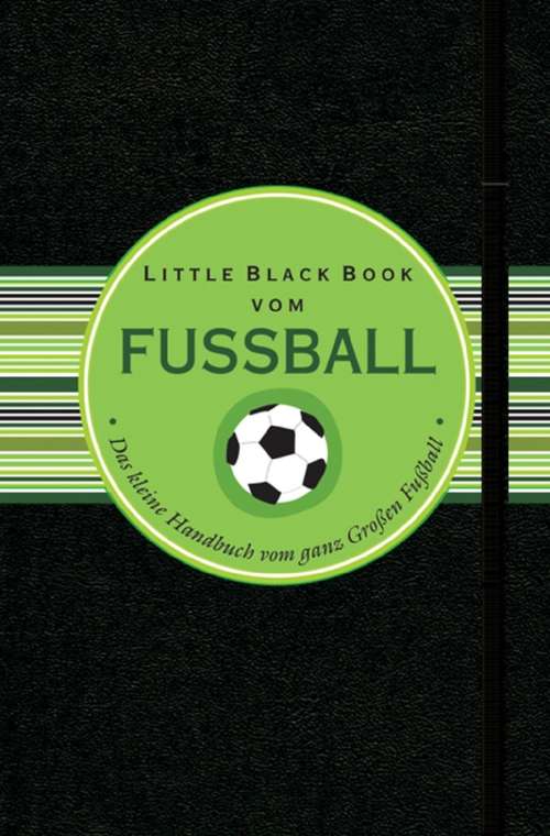 Book cover of Little Black Book vom Fussball: Das kleine Handbuch für den ganz Grossen Fussball (Little Black Books (Deutsche Ausgabe))