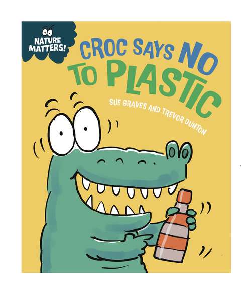 Book cover of Croc Says No to Plastic (Nature Matters)