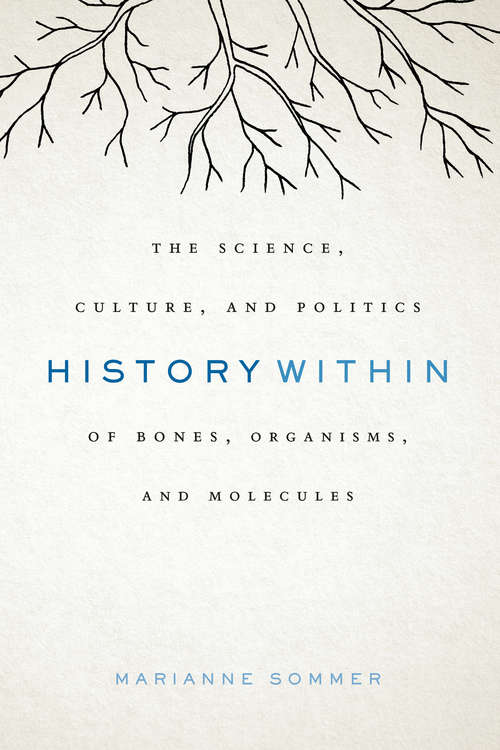 Book cover of History Within: The Science, Culture, and Politics of Bones, Organisms, and Molecules