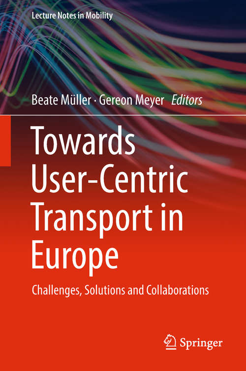 Towards User-Centric Transport in Europe: Challenges, Solutions and Collaborations (Lecture Notes in Mobility)