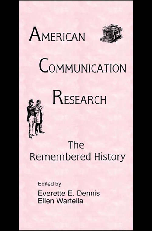 American Communication Research: The Remembered History (Routledge Communication Series)