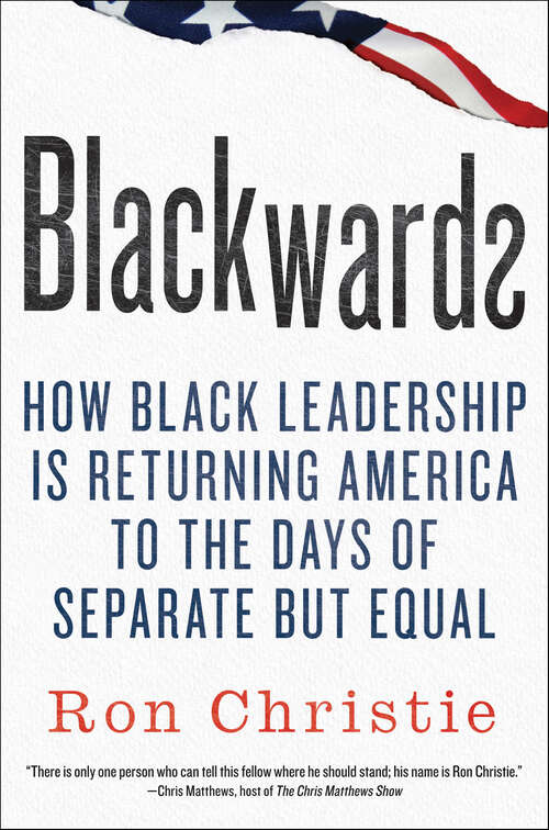 Book cover of Blackwards: How Black Leadership Is Returning America to the Days of Separate but Equal