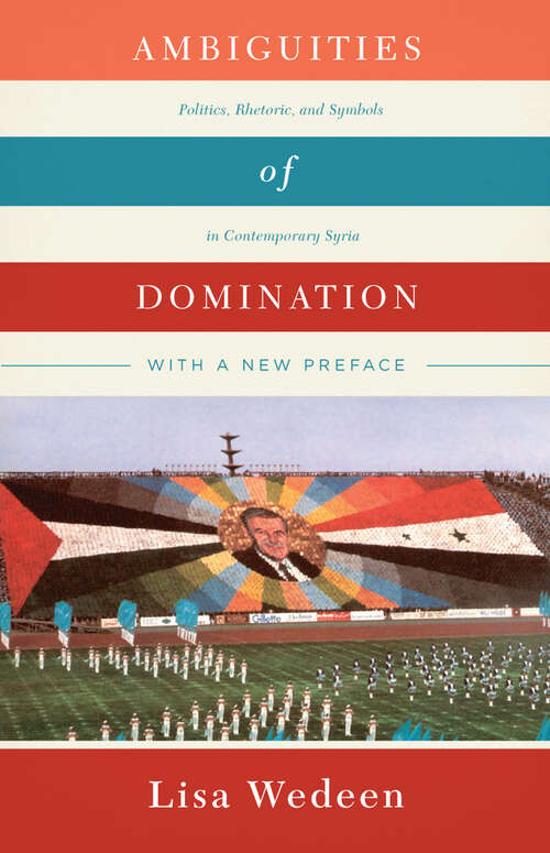 Book cover of Ambiguities of Domination: Politics, Rhetoric, and Symbols in Contemporary Syria