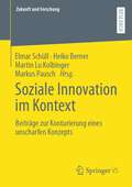 Soziale Innovation im Kontext: Beiträge zur Konturierung eines unscharfen Konzepts (Zukunft und Forschung)