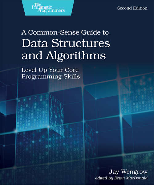 Book cover of A Common-Sense Guide to Data Structures and Algorithms, Second Edition: Level Up Your Core Programming Skills (2)