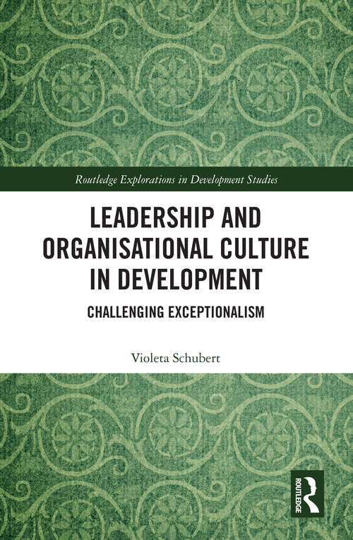 Leadership and Organisational Culture in Development: Challenging Exceptionalism (Routledge Explorations in Development Studies)