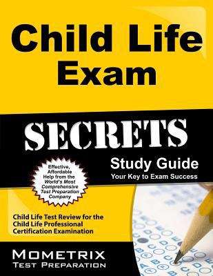 Book cover of Child Life Exam Secrets Study Guide: Child Life Test Review for the Child Life Professional Certification Examination