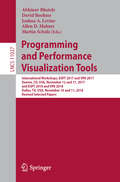 Programming and Performance Visualization Tools: International Workshops, Espt 2017 And Vpa 2017, Denver, Co, Usa, November 12 And 17, 2017, And Espt 2018 And Vpa 2018, Dallas, Tx, Usa, November 16 And 11, 2018, Revised Selected Papers (Lecture Notes in Computer Science #11027)