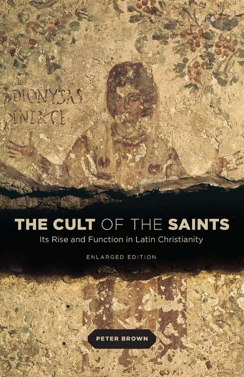 The Cult of the Saints: Its Rise and Function in Latin Christianity, Enlarged Edition