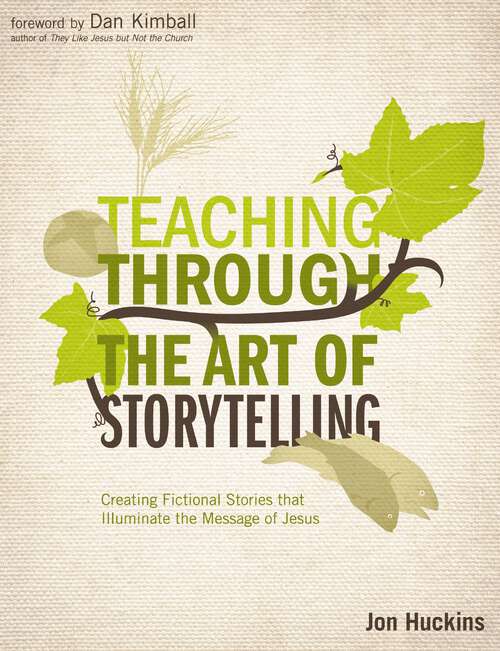 Book cover of Teaching Through the Art of Storytelling: Creating Fictional Stories that Illuminate the Message of Jesus