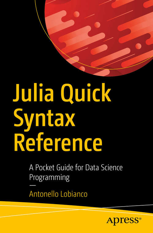 Book cover of Julia Quick Syntax Reference: A Pocket Guide for Data Science Programming (1st ed.)