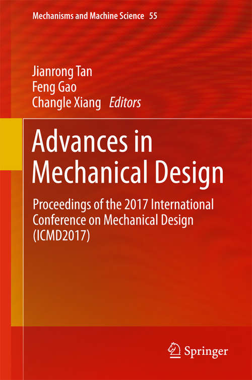 Advances in Mechanical Design: Proceedings of the 2017 International Conference on Mechanical Design (ICMD2017) (Mechanisms and Machine Science #55)
