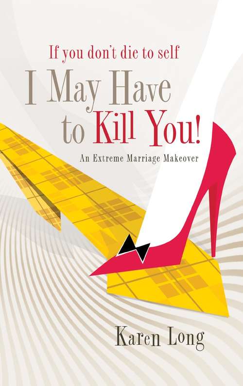 If You Don’t Die to Self, I May Have to Kill You: An Extreme Marriage Makeover