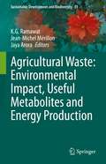 Agricultural Waste: Environmental Impact, Useful Metabolites and Energy Production (Sustainable Development and Biodiversity #31)