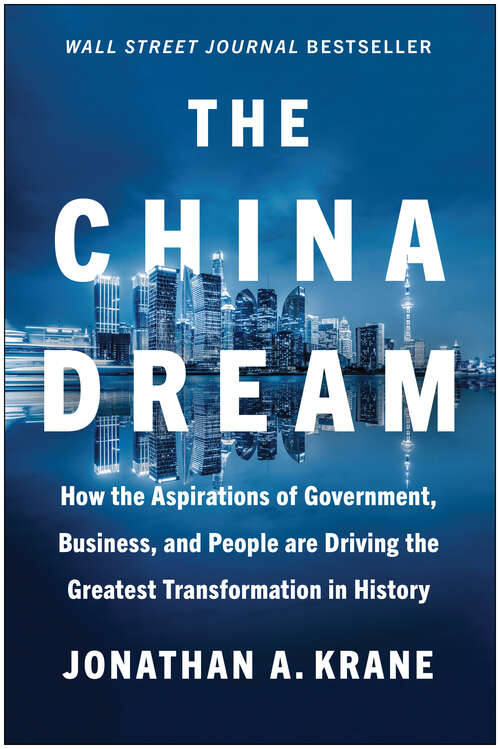 The China Dream: How the Aspirations of Government, Business, and People are Driving the Greatest  Transformation in History