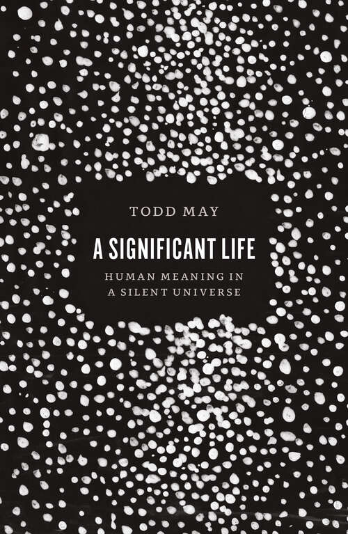 Book cover of A Significant Life: Human Meaning in a Silent Universe