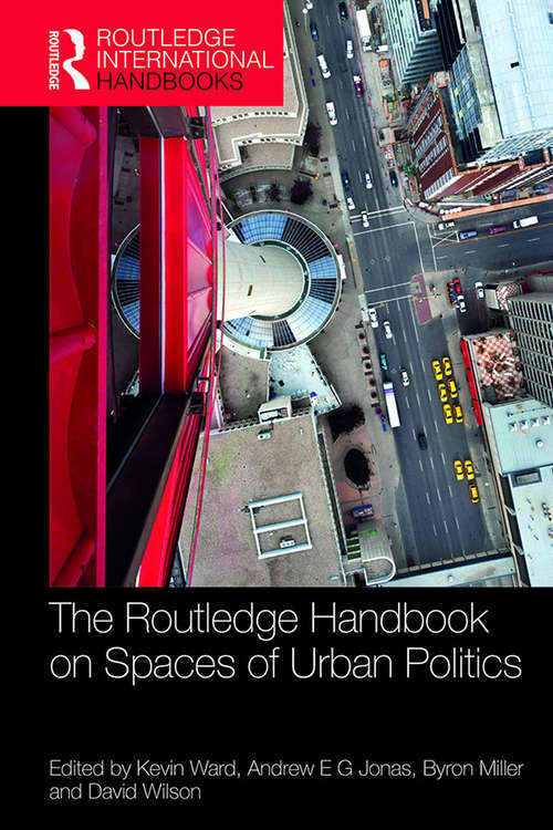 The Routledge Handbook on Spaces of Urban Politics (Routledge International Handbooks)